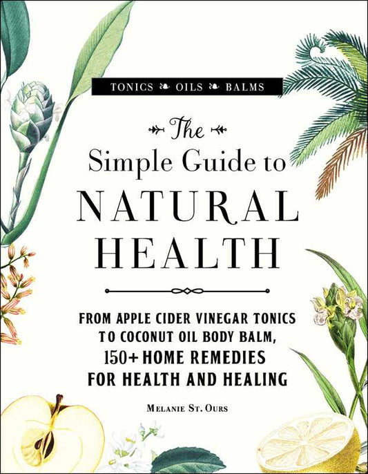 Simple Guide to Natural Health by Melanie St. Ours: Hardcover; 256 pages / English