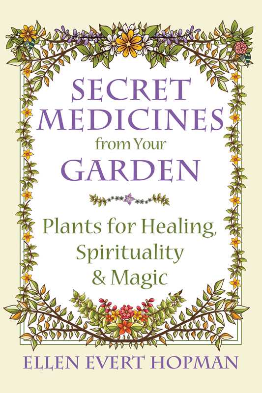 Secret Medicines from Your Garden by Ellen Evert Hopman: Paperback; 384 pages / English