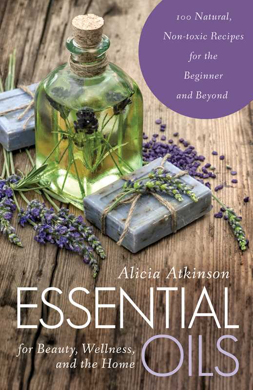 Self Care Book - Essential Oils for Beauty, Wellness, and the Home by Alicia Atkinson: Paperback